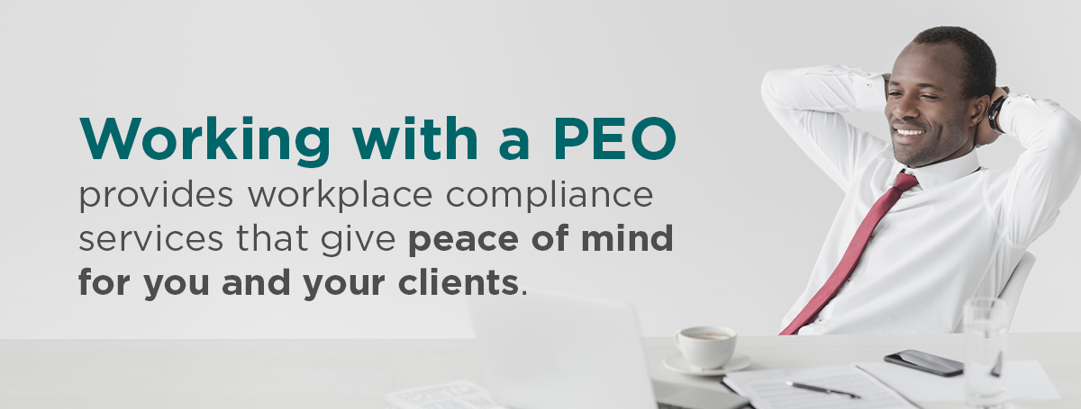 091824 - Mitigate Your Clients Risk - Working with a PEO Blog Artwork Working with a PEO provides workplace compliance services that give peace of mind for you and your clients.