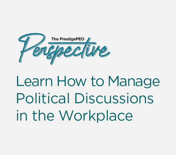 PrestigePEO-Perspective-Featured-Image-October-2024_01 Learn How to Manage Political Discussions in the Workplace